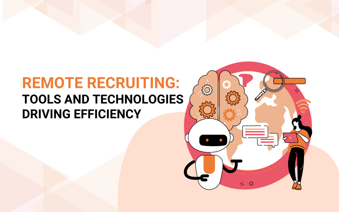 Remote Recruiting Tools and Technologies Driving Efficiency