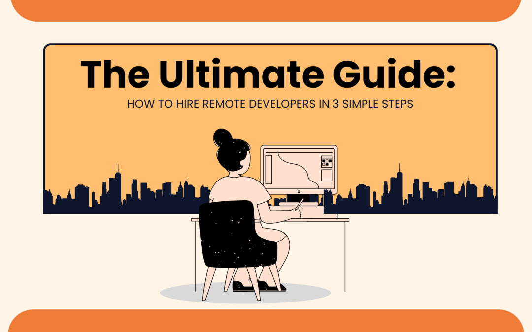 The Ultimate Guide: How to Hire Remote Developers