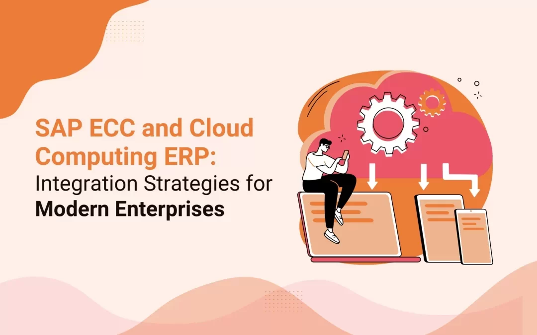 SAP ECC and Cloud Computing ERP Integration Strategies for Modern Enterprises