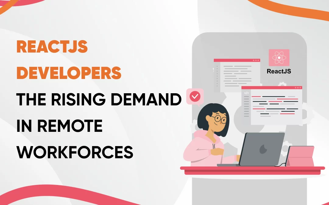 ReactJS Developers: The Rising Demand in Remote Workforces