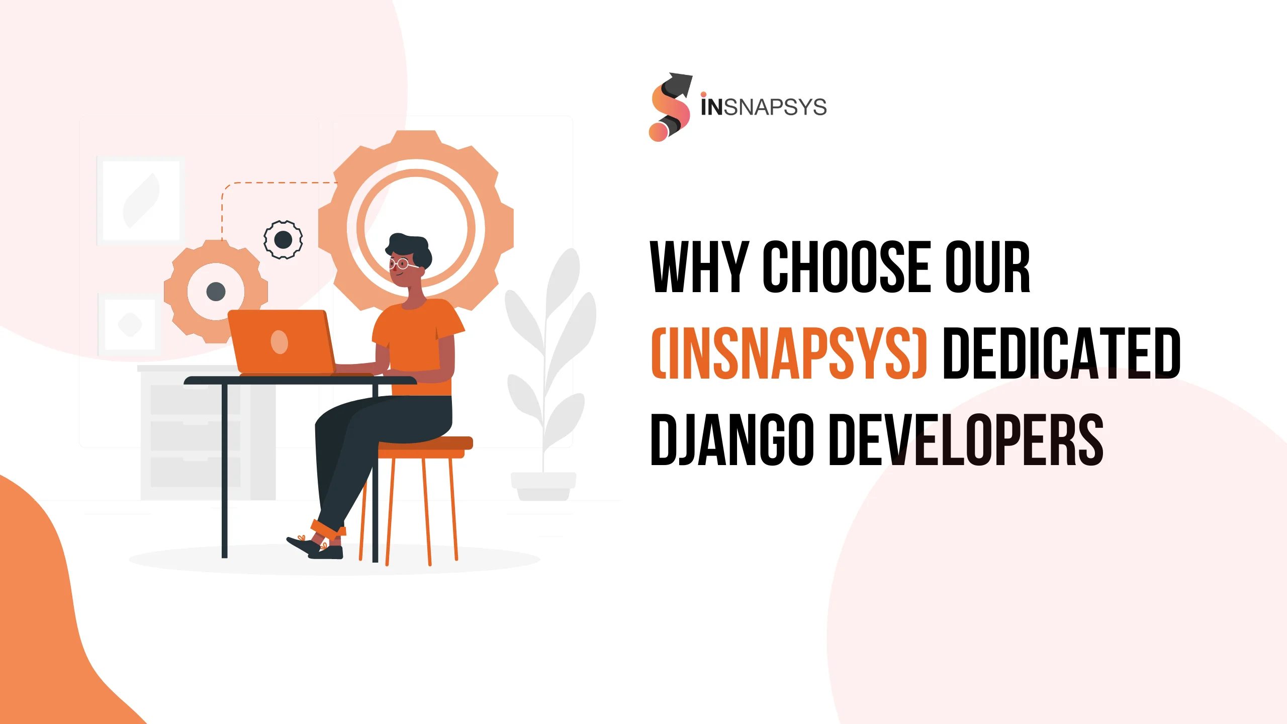 Why Insnapsys's Dedicated Django Developers Are Your Best Choice