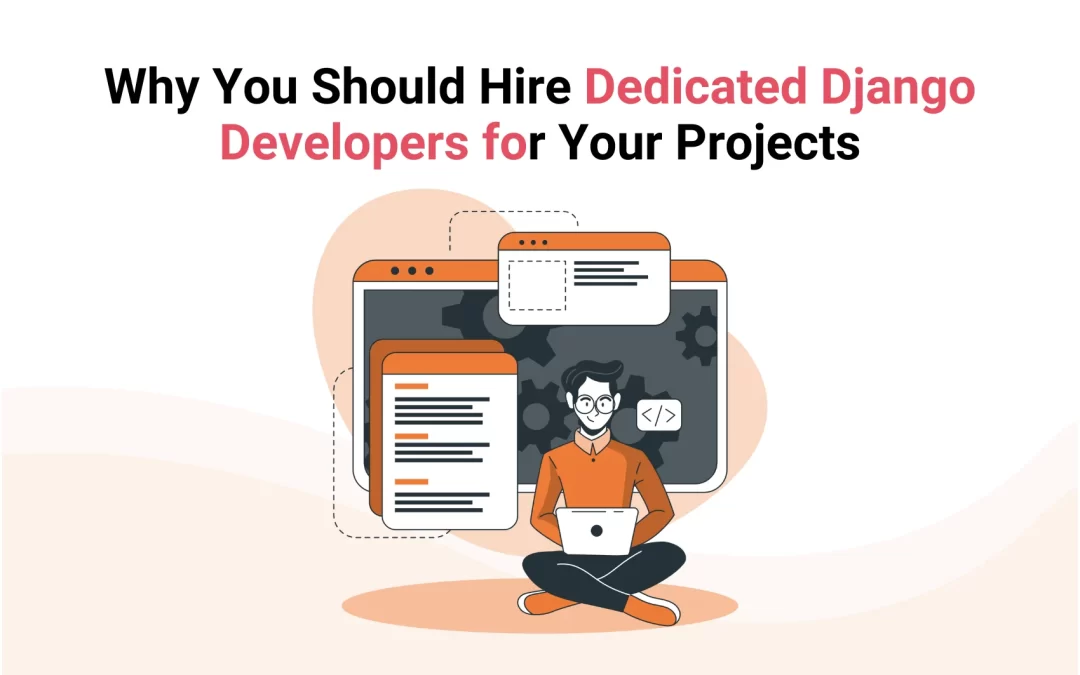 Why You Should Hire Dedicated Django Developers for Your Projects